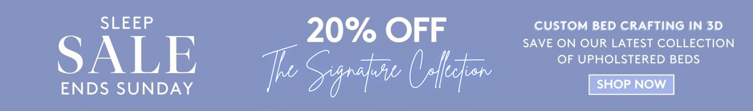 Sleep Sale - 20% Off The Signature Collection
